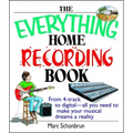 The Everything Home Recording Book: From 4-Track to Digital--All You Need to Make Your Musical Dreams a Reality