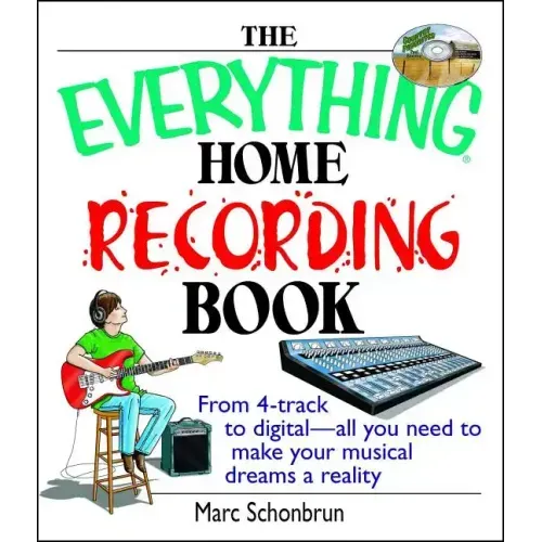 The Everything Home Recording Book: From 4-Track to Digital--All You Need to Make Your Musical Dreams a Reality