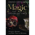 Magic for Troubled Times: Rituals, Recipes, and Real Talk for Witches