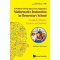 Problem-Solving Approach to Supporting Mathematics Instruction in Elementary School, A: A Guide for Parents, Teachers, and Students