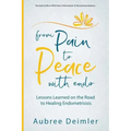 From Pain to Peace With Endo: Lessons Learned on the Road to Healing Endometriosis