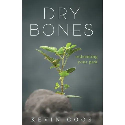 Dry Bones: Redeeming Your Past