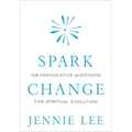 Spark Change: 108 Provocative Questions for Spiritual Evolution