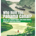 Who Built the The Panama Canal? The U.S. as a World Power 6th Grade History Children's American History