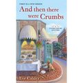 And Then There Were Crumbs: A Cookie House Mystery