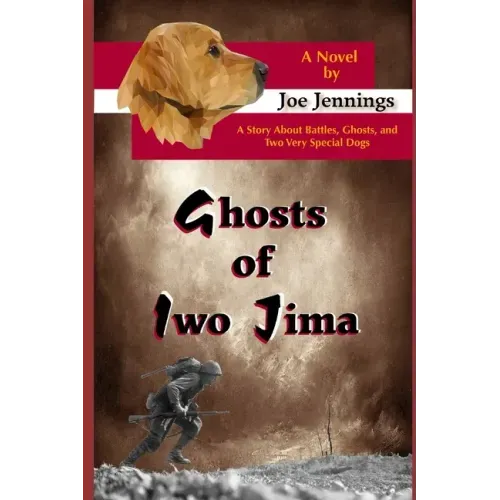 Ghosts of Iwo Jima: A story about battles, ghosts, and two very special dogs