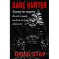 Dare Hunter: A journey into vengeance the road to insanity heartbreak and finally enlightenment
