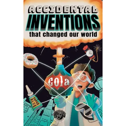 Accidental Inventions That Changed Our World: 50 True Stories of Mistakes That Actually Worked and Their Origins