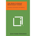 The Irish Catholic Benevolent Union: Catholic University of America