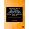 Dealing with Emotional Problems Using Rational Emotive Behaviour Therapy (REBT): A Practitioner's Guide