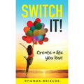 Switch It!: Create a Life You Love
