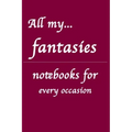 All my... fantasies: Notebooks for you - for every occasion. Also as giveaway or present to your family, friends or working team.