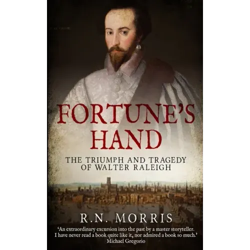 Fortune's Hand: The Triumph and Tragedy of Walter Raleigh