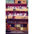 Downtown Juárez: Underworlds of Violence and Abuse