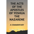 The Acts of the Apostles of Yeshua the Nazarene: A Commentary