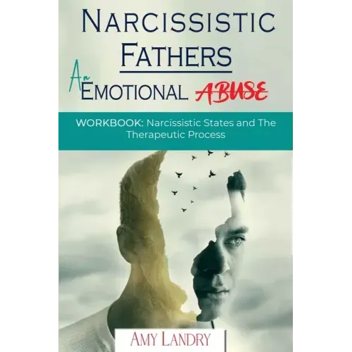 Narcissistic Fathers: An Emotional Abuse: Workbook: Narcissistic States and the Therapeutic Process