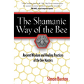 The Shamanic Way of the Bee: Ancient Wisdom and Healing Practices of the Bee Masters