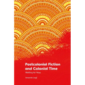 Postcolonial Fiction and Colonial Time: Waiting for Now