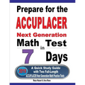 Prepare for the ACCUPLACER Next Generation Math Test in 7 Days: A Quick Study Guide with Two Full-Length ACCUPLACER Math Practice Tests