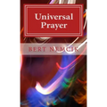 Universal Prayer: Enlightenment through Prayer in the Buddhist, Christian, Hebrew, Hindu and Muslim Traditions