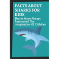 Facts About Sharks For Kids: Sharks Have Always Fascinated The Imagination Of Children: Shark Information
