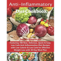 Anti-Inflammatory Diet Cookbook: Featuring 700 New, Delicious, Quick & Easy, Low Carb Anti-Inflammation Diet Recipes with Low Calorie & Low Carb for E