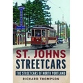 St. Johns Streetcars: The Streetcars of North Portland