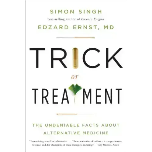 Trick or Treatment: The Undeniable Facts about Alternative Medicine