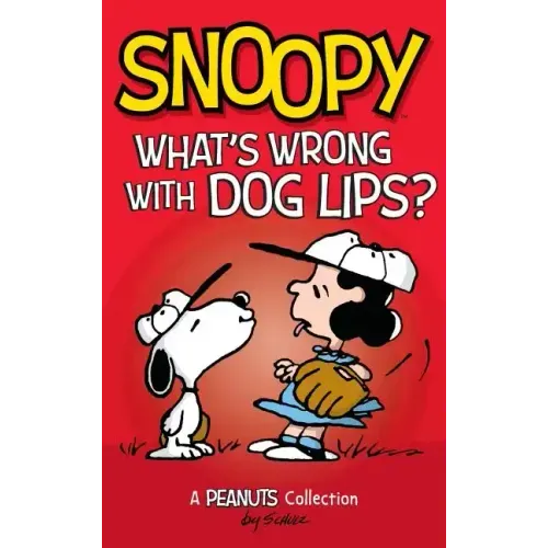 Snoopy: What's Wrong with Dog Lips?: A Peanuts Collection