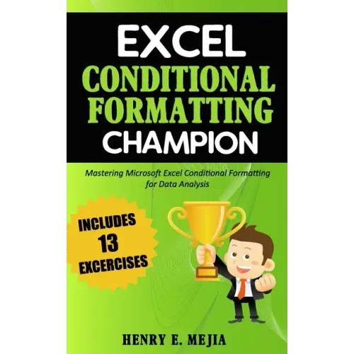 Excel Conditional Formatting Champion: Mastering Microsoft Excel Conditional Formatting For Data Analysis