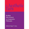 The Aesthetic Turn: Reading Eliot Deutsch on Comparative Philosophy