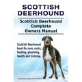 Scottish Deerhound. Scottish Deerhound Complete Owners Manual. Scottish Deerhound book for care, costs, feeding, grooming, health and training.