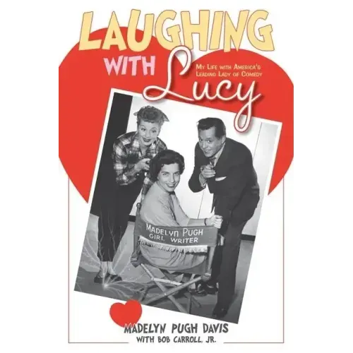Laughing with Lucy: My Life with America's Leading Lady of Comedy
