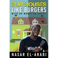 Flip Houses Like Burgers: With No Money Or Credit