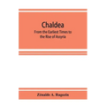 Chaldea: From the Earliest Times to the Rise of Assyria