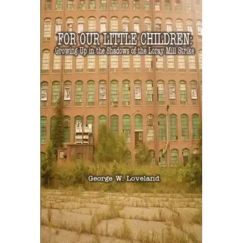For Our Little Children: Growing Up in the Shadows of the Loray Mill Strike