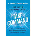 Take Command: Find Your Inner Strength, Build Enduring Relationships, and Live the Life You Want