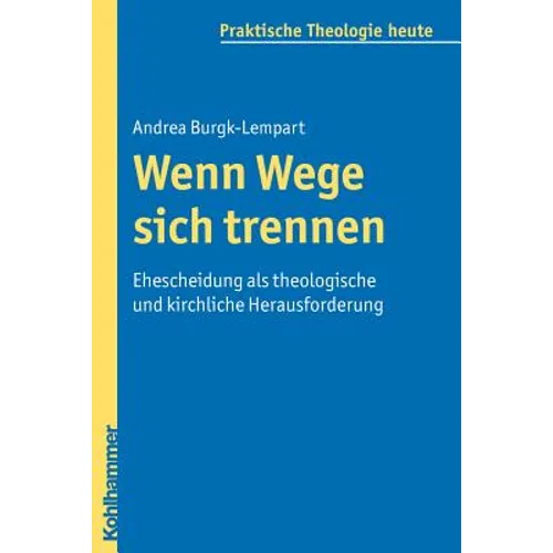 Wenn Wege Sich Trennen: Ehescheidung ALS Theologische Und Kirchliche Herausforderung
