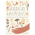 Radical Remedies: An Herbalist's Guide to Empowered Self-Care