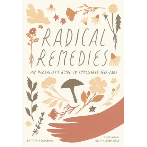 Radical Remedies: An Herbalist's Guide to Empowered Self-Care