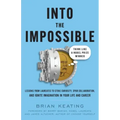 Into the Impossible: Think Like a Nobel Prize Winner: Lessons from Laureates to Stoke Curiosity, Spur Collaboration, and Ignite Imagination