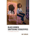 Black Women Shattering Stereotypes: A Streaming Revolution