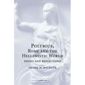 Polybius, Rome and the Hellenistic World: Essays and Reflections