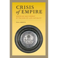 Crisis of Empire: Doctrine and Dissent at the End of Late Antiquity Volume 52