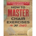 The Home Workout Plan for Seniors: How to Master Chair Exercises in 30 Days
