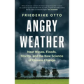 Angry Weather: Heat Waves, Floods, Storms, and the New Science of Climate Change