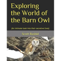Exploring the World of the Barn Owl: (An intimate look into their secretive lives)