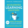 Accelerated Learning Unlocked: 40+ Expert Techniques for Rapid Skill Acquisition and Memory Improvement. The Step-by-Step Guide for Beginners to Quic