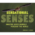 Sensational Senses: Amazing Ways Animals Perceive the World