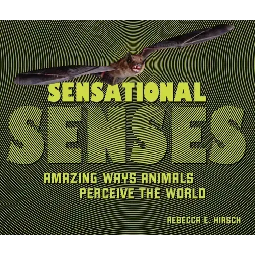 Sensational Senses: Amazing Ways Animals Perceive the World